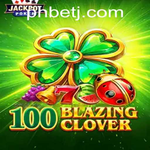 Exploring the Thrills of 100BlazingClover an Innovative Gaming Experience with PHBet