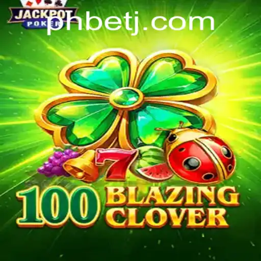 Exploring the Thrills of 100BlazingClover an Innovative Gaming Experience with PHBet